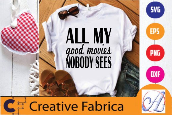Movies Svg Design: All My Good Movies, Nobody Sees